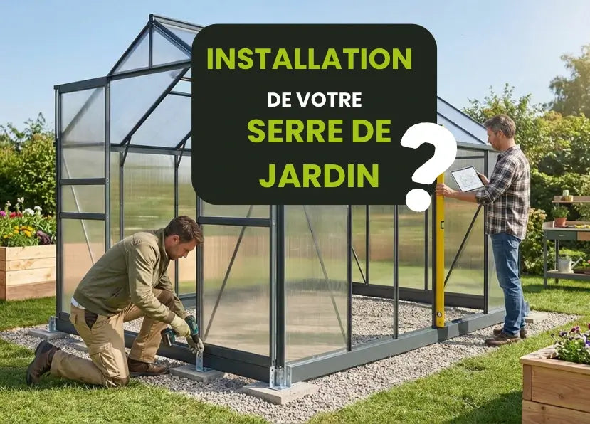 Comment réussir l'installation de votre serre de jardin ?