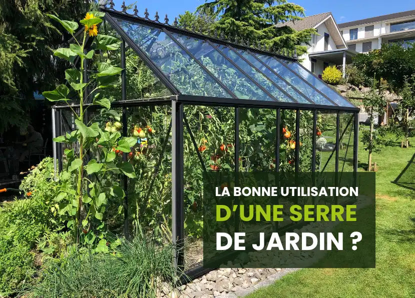 Comment bien utiliser une serre de jardin ?